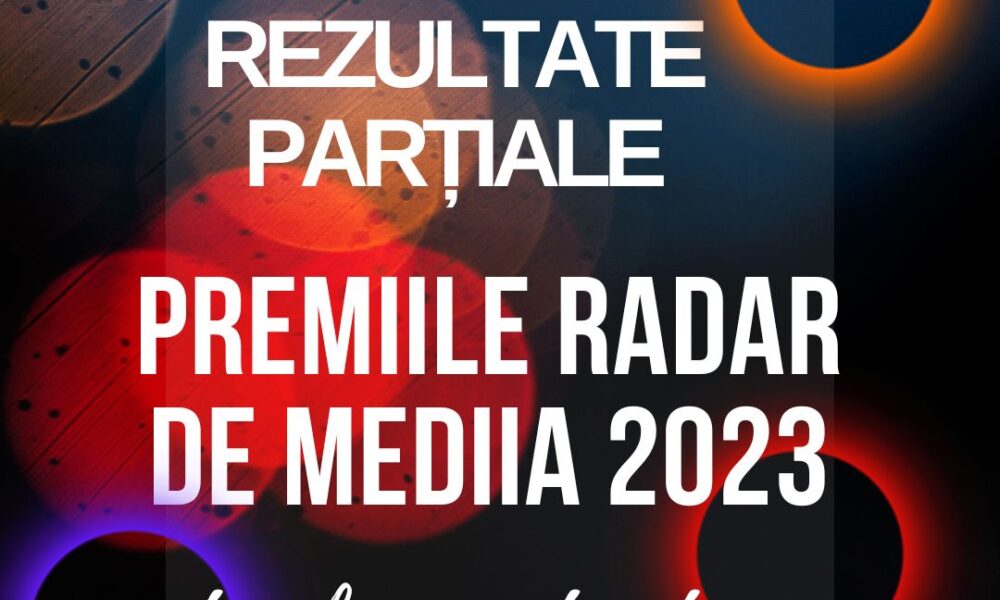 REZULTATE PARTIALE VOTURI PREMIILE RADAR DE MEDIA 2023