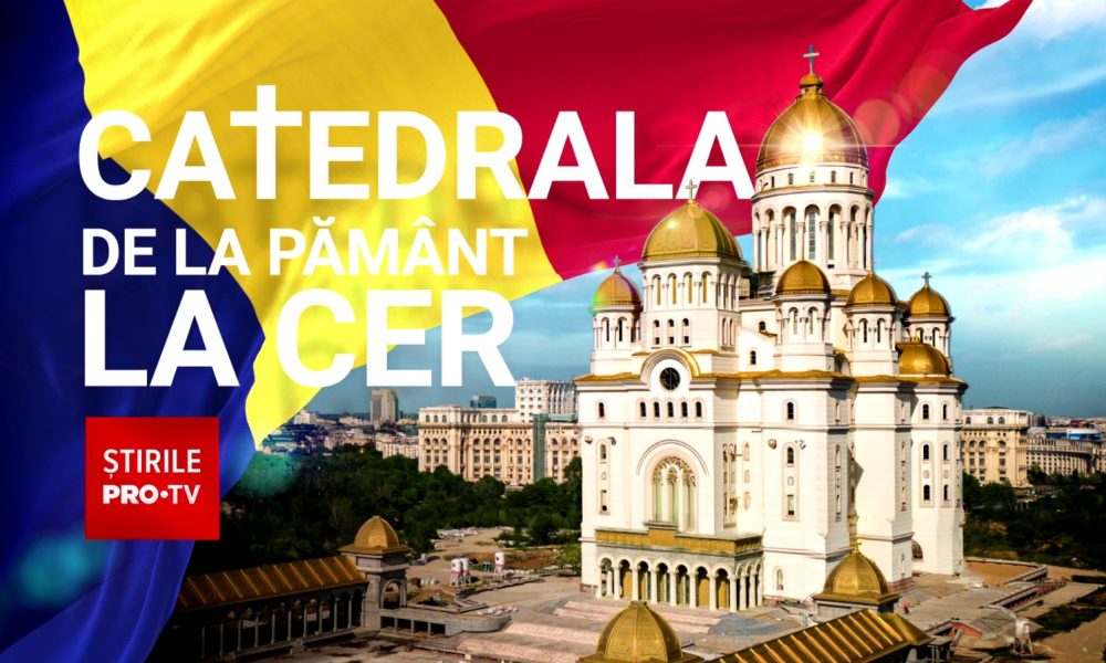 Catedrala de la pamant la cer Stirile PRO TV
