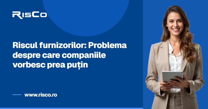 Riscul furnizorilor problema despre care companiile vorbesc prea putin